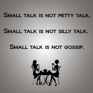 Small talk is not gossip. 