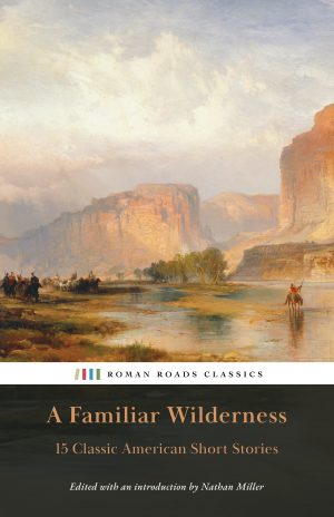 A Familiar Wilderness: 15 Classic American Short Stories