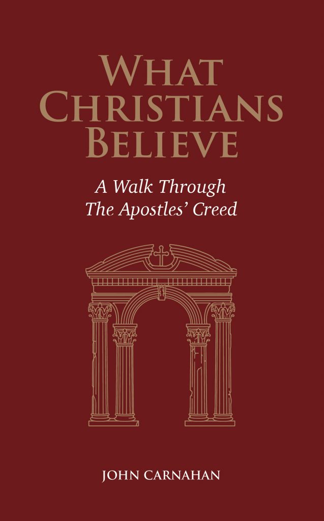 What Christians Believe: A Walk Through The Apostles' Creed