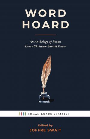Word Hoard: An Anthology of Poems Every Christian Should Know